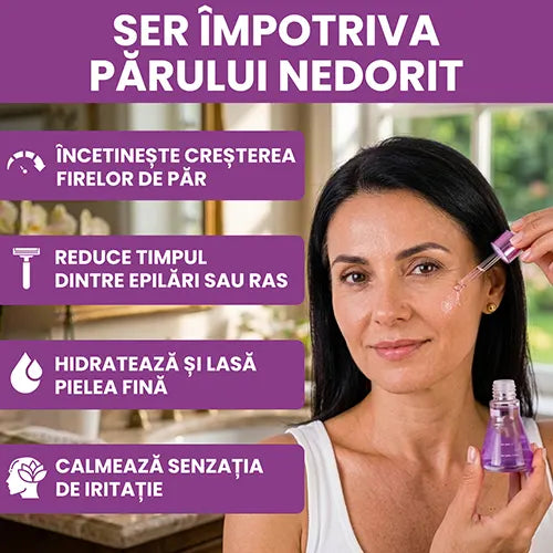 Ser impotriva parului nedorit - piele fina mai mult timp, fara grija firelor nedorite